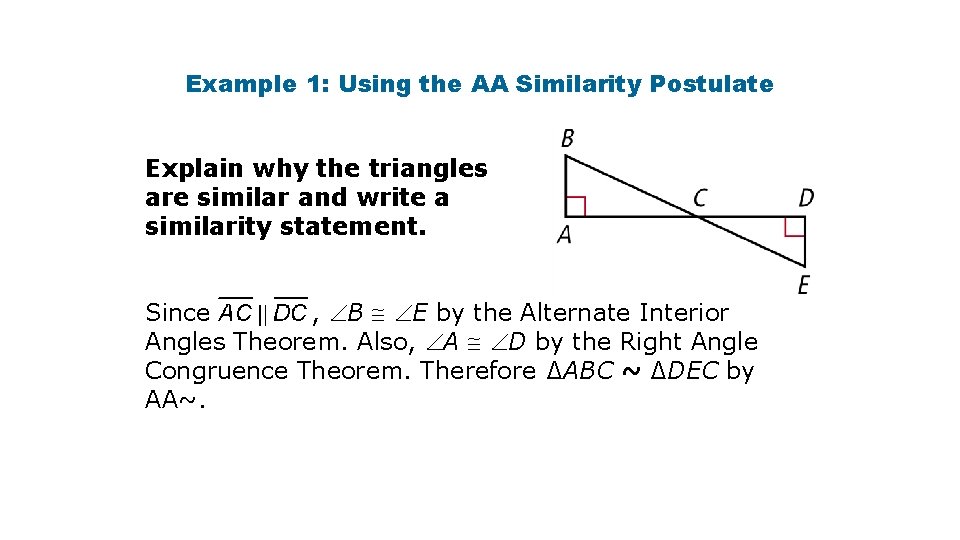 Example 1: Using the AA Similarity Postulate Explain why the triangles are similar and