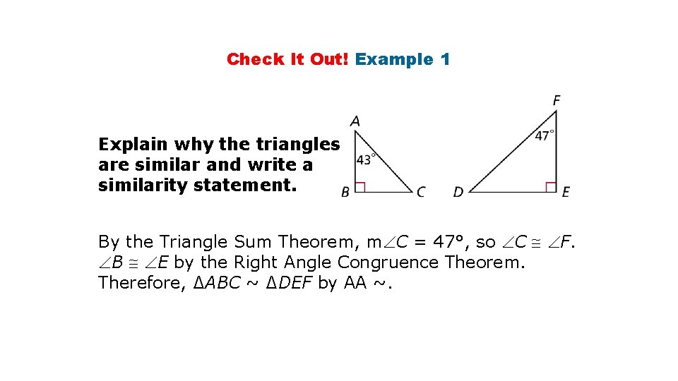 Check It Out! Example 1 Explain why the triangles are similar and write a