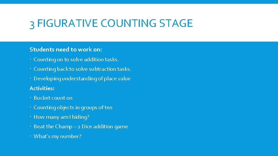 3 FIGURATIVE COUNTING STAGE Students need to work on: Counting on to solve addition