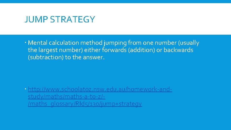 JUMP STRATEGY Mental calculation method jumping from one number (usually the largest number) either