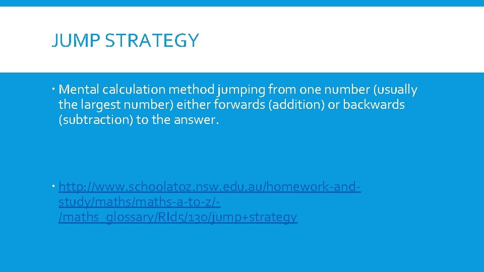 JUMP STRATEGY Mental calculation method jumping from one number (usually the largest number) either