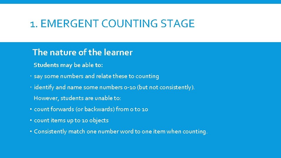 1. EMERGENT COUNTING STAGE The nature of the learner Students may be able to: