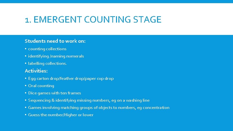 1. EMERGENT COUNTING STAGE Students need to work on: • counting collections • identifying