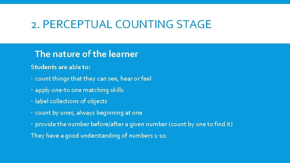 2. PERCEPTUAL COUNTING STAGE The nature of the learner Students are able to: count