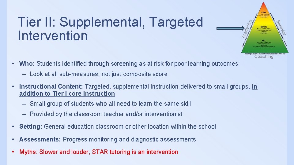 Tier II: Supplemental, Targeted Intervention • Who: Students identified through screening as at risk Tier II: Supplemental, Targeted Intervention • Who: Students identified through screening as at risk