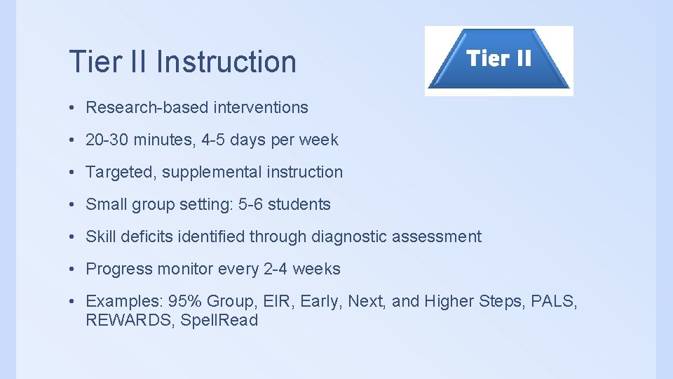 Tier II Instruction • Research-based interventions • 20 -30 minutes, 4 -5 days per