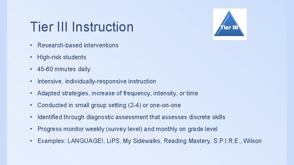 Tier III Instruction • Research-based interventions • High-risk students • 45 -60 minutes daily Tier III Instruction • Research-based interventions • High-risk students • 45 -60 minutes daily