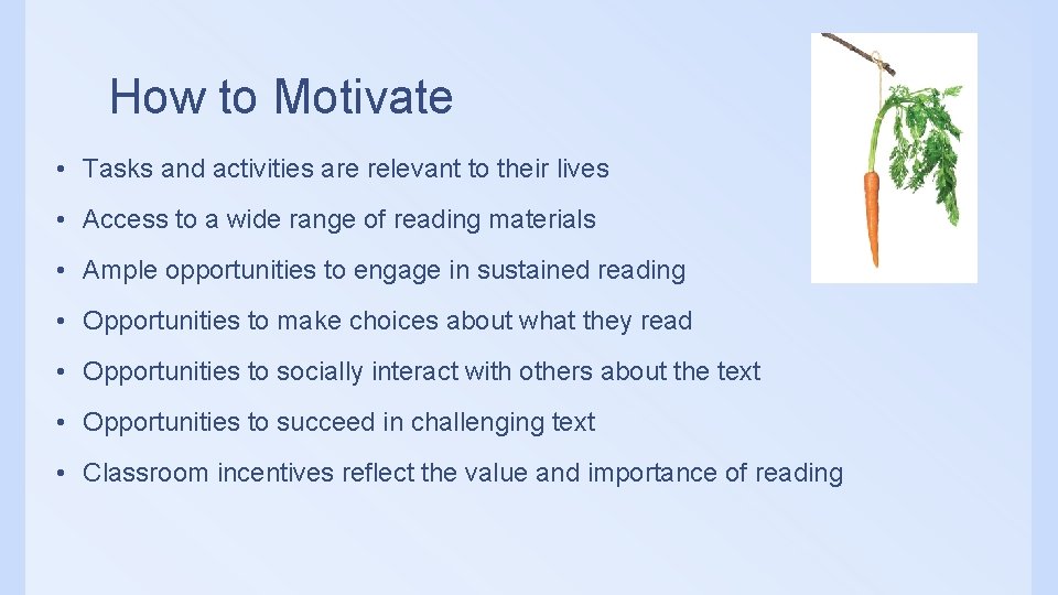 How to Motivate • Tasks and activities are relevant to their lives • Access