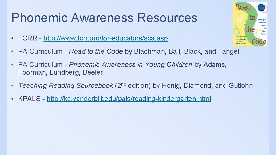 Phonemic Awareness Resources • FCRR - http: //www. fcrr. org/for-educators/sca. asp • PA Curriculum