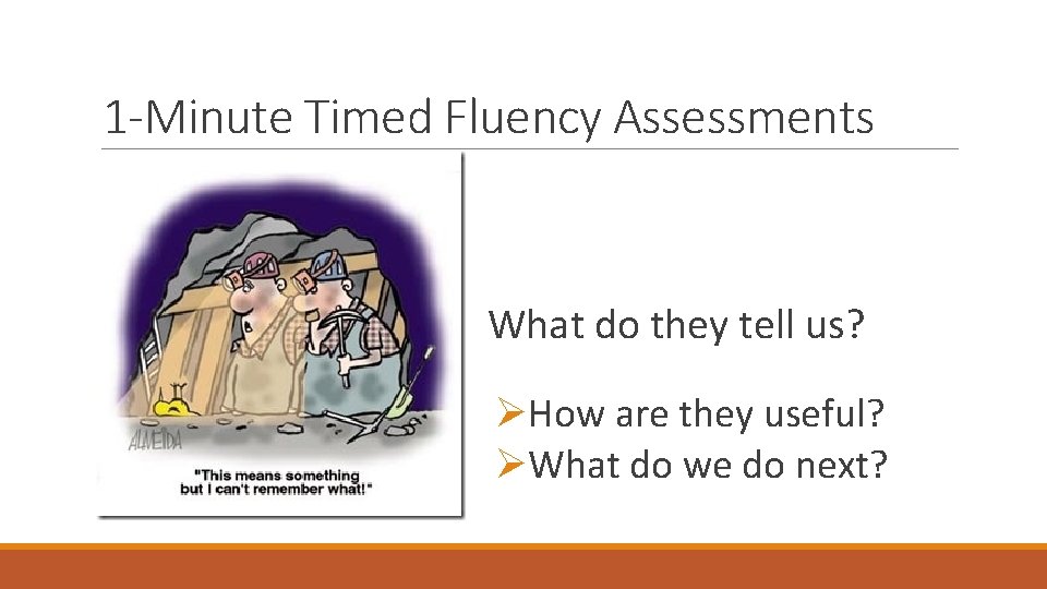 1 -Minute Timed Fluency Assessments What do they tell us? ØHow are they useful?