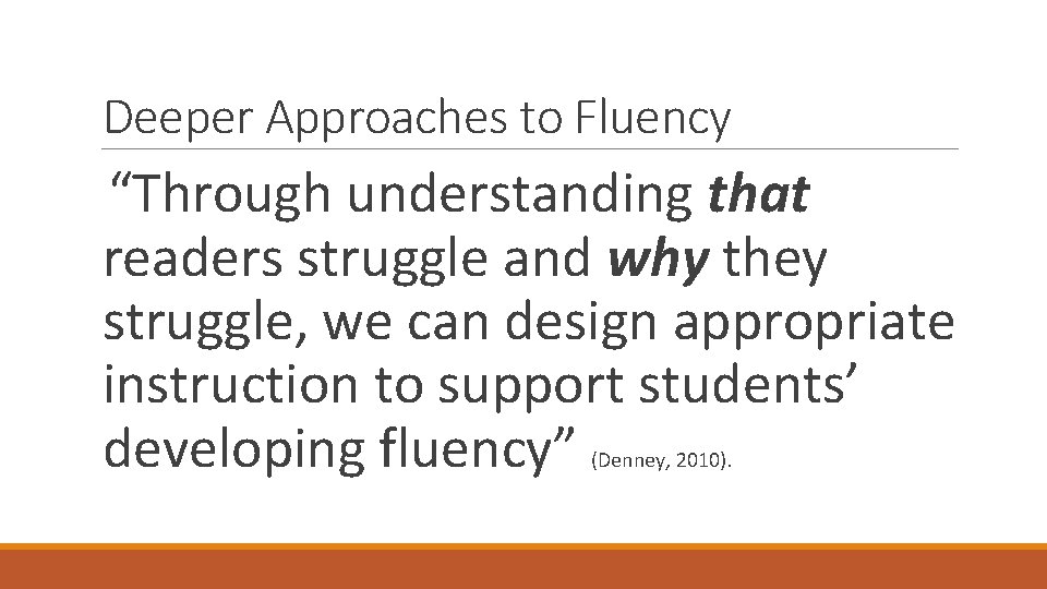 Deeper Approaches to Fluency “Through understanding that readers struggle and why they struggle, we