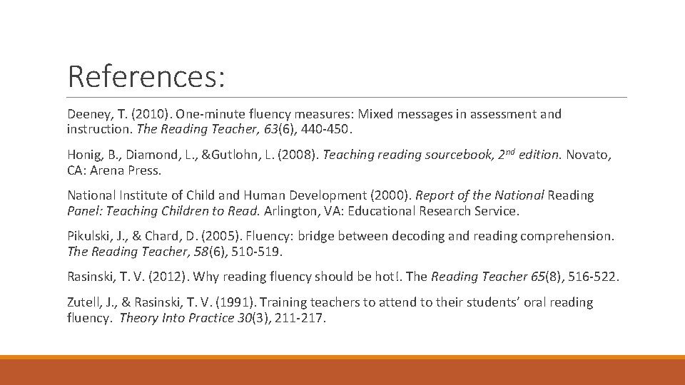 References: Deeney, T. (2010). One-minute fluency measures: Mixed messages in assessment and instruction. The