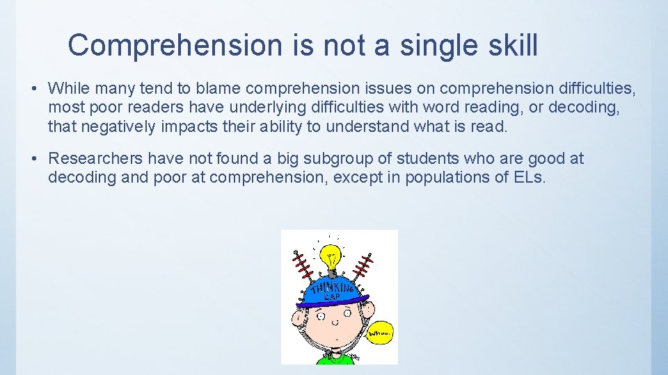 Comprehension is not a single skill • While many tend to blame comprehension issues