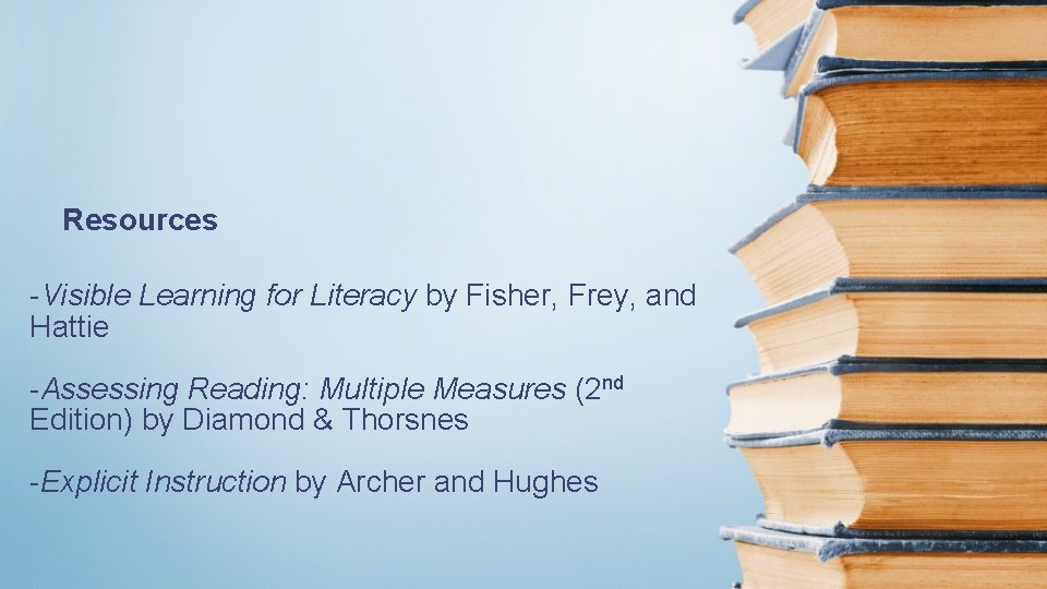 Resources -Visible Learning for Literacy by Fisher, Frey, and Hattie -Assessing Reading: Multiple Measures