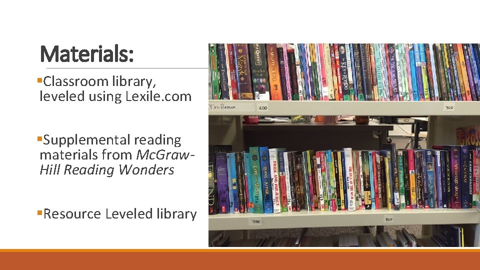 Materials: §Classroom library, leveled using Lexile. com §Supplemental reading materials from Mc. Graw. Hill