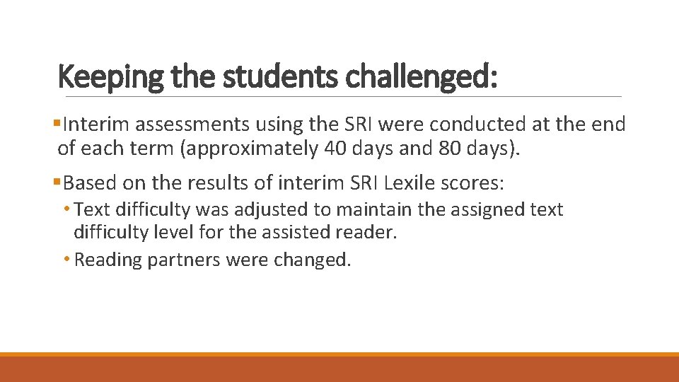 Keeping the students challenged: §Interim assessments using the SRI were conducted at the end