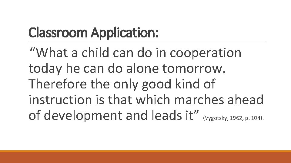 Classroom Application: “What a child can do in cooperation today he can do alone