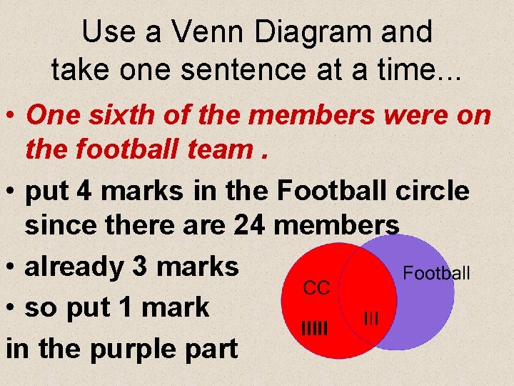 Use a Venn Diagram and take one sentence at a time. . . •