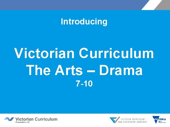 Introducing Victorian Curriculum The Arts – Drama 7 -10 