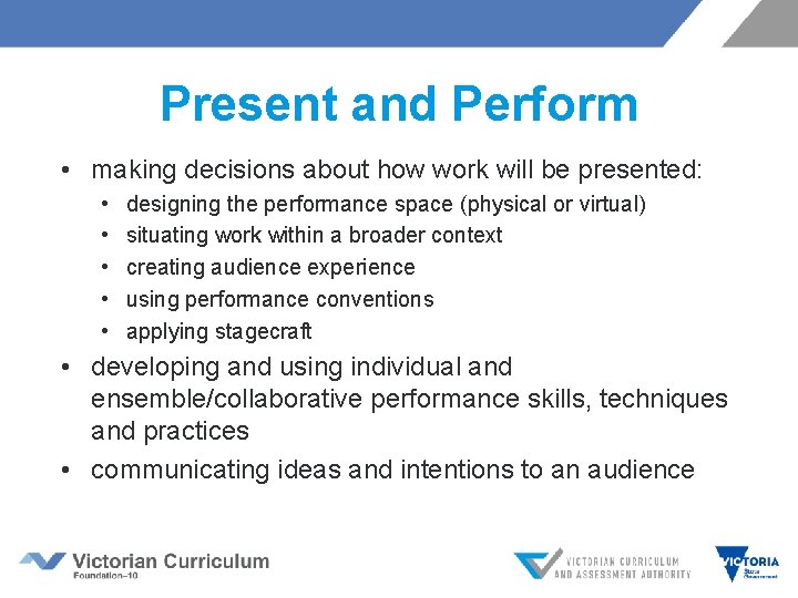 Present and Perform • making decisions about how work will be presented: • •