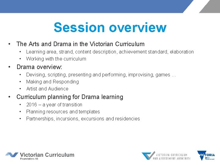 Session overview • The Arts and Drama in the Victorian Curriculum • • Learning