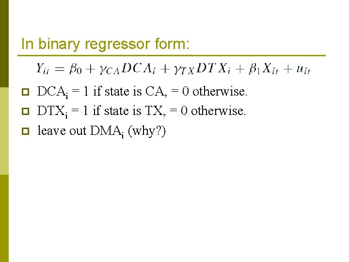 In binary regressor form: p p p DCAi = 1 if state is CA,