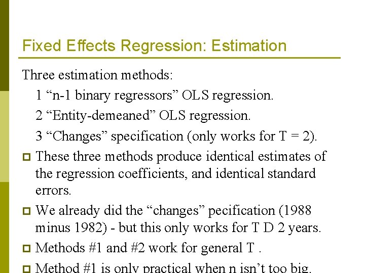 Fixed Effects Regression: Estimation Three estimation methods: 1 “n-1 binary regressors” OLS regression. 2