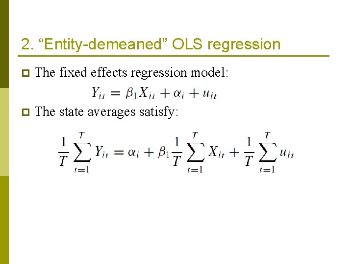 2. “Entity-demeaned” OLS regression p The fixed effects regression model: p The state averages