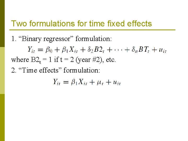 Two formulations for time fixed effects 1. “Binary regressor” formulation: where B 2 t