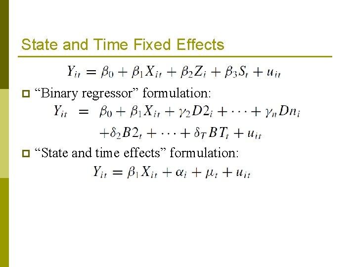 State and Time Fixed Effects p “Binary regressor” formulation: p “State and time effects”