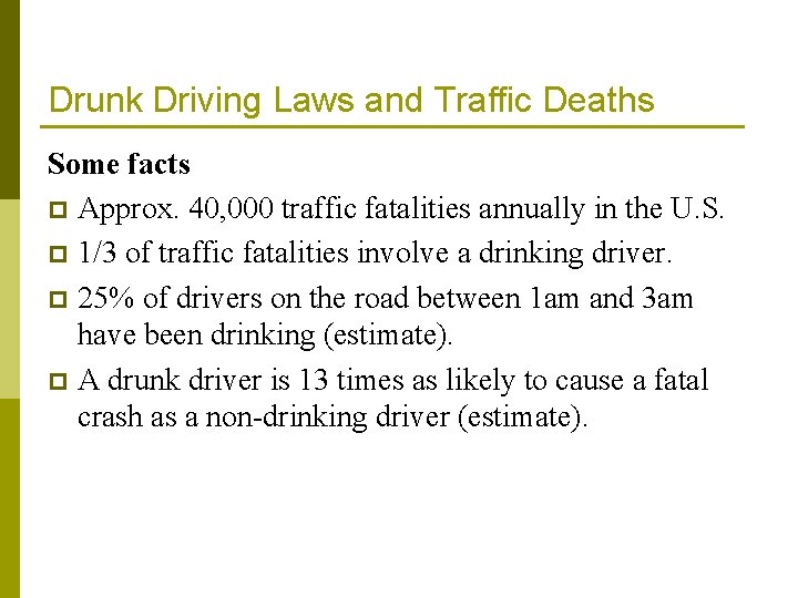 Drunk Driving Laws and Traffic Deaths Some facts p Approx. 40, 000 traffic fatalities