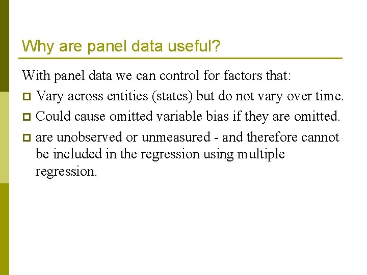 Why are panel data useful? With panel data we can control for factors that: