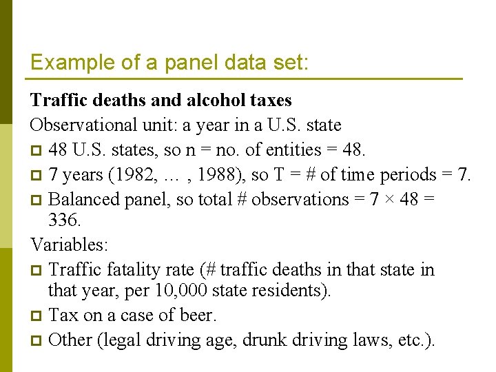 Example of a panel data set: Traffic deaths and alcohol taxes Observational unit: a