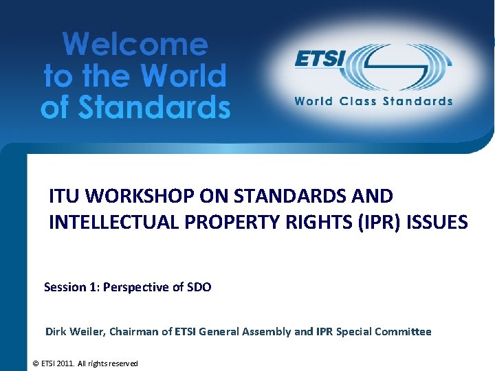 ITU WORKSHOP ON STANDARDS AND INTELLECTUAL PROPERTY RIGHTS (IPR) ISSUES Session 1: Perspective of