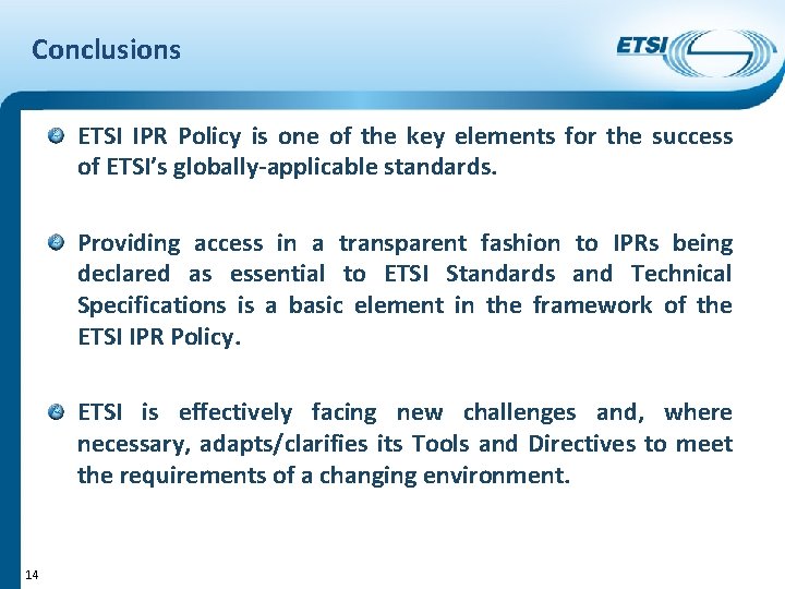Conclusions ETSI IPR Policy is one of the key elements for the success of Conclusions ETSI IPR Policy is one of the key elements for the success of