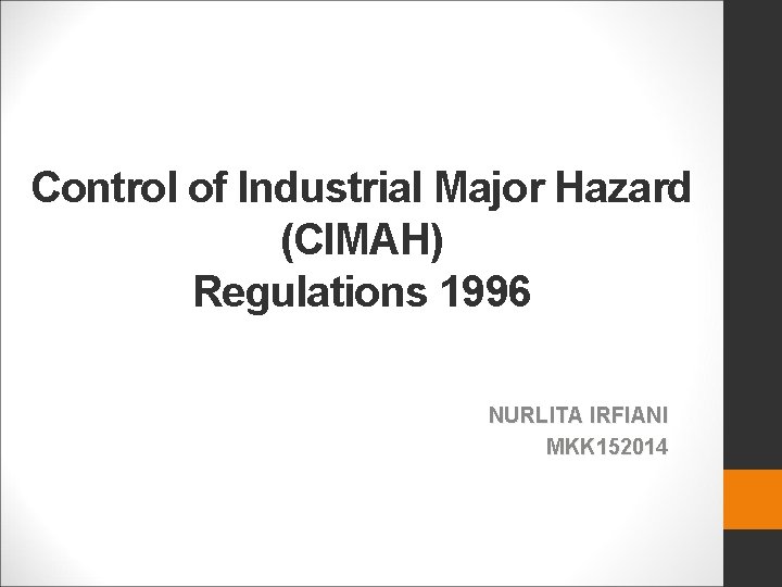 Control of Industrial Major Hazard (CIMAH) Regulations 1996 NURLITA IRFIANI MKK 152014 