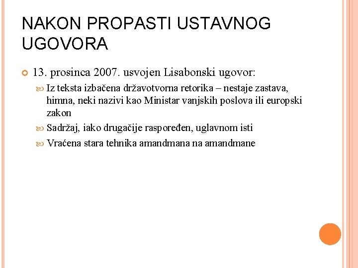 NAKON PROPASTI USTAVNOG UGOVORA 13. prosinca 2007. usvojen Lisabonski ugovor: Iz teksta izbačena državotvorna