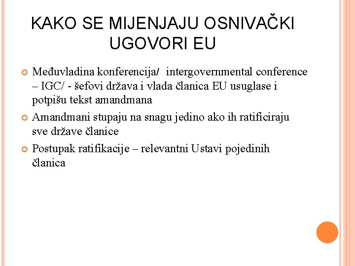 KAKO SE MIJENJAJU OSNIVAČKI UGOVORI EU Međuvladina konferencija/ intergovernmental conference – IGC/ - šefovi