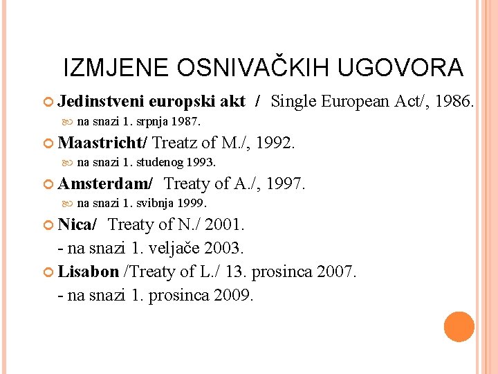 IZMJENE OSNIVAČKIH UGOVORA Jedinstveni europski na snazi 1. srpnja 1987. akt / Single European