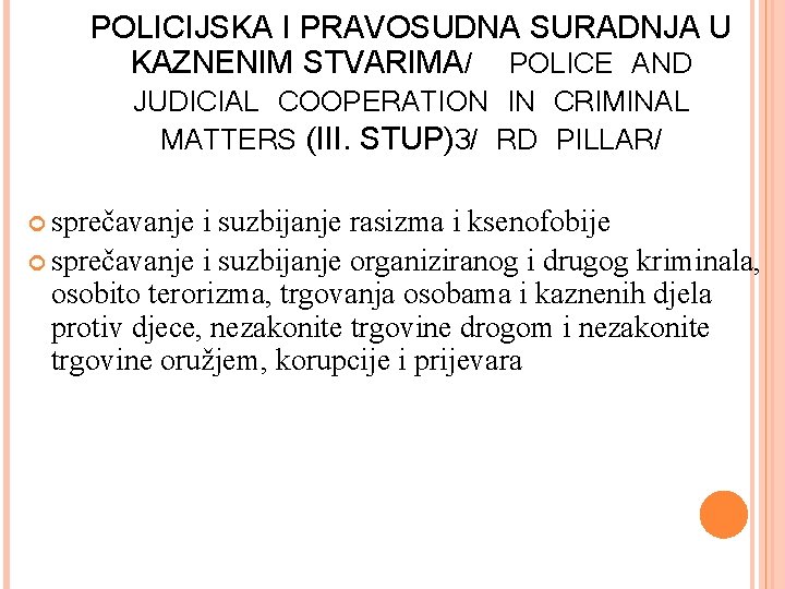 POLICIJSKA I PRAVOSUDNA SURADNJA U KAZNENIM STVARIMA/ POLICE AND JUDICIAL COOPERATION IN CRIMINAL MATTERS