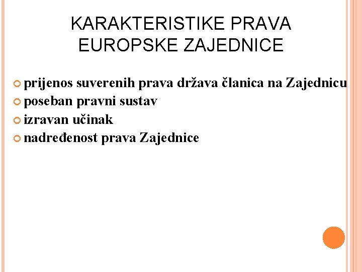 KARAKTERISTIKE PRAVA EUROPSKE ZAJEDNICE prijenos suverenih prava država članica na Zajednicu poseban pravni sustav