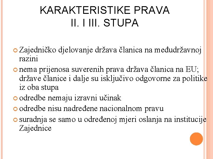 KARAKTERISTIKE PRAVA II. I III. STUPA Zajedničko djelovanje država članica na međudržavnoj razini nema