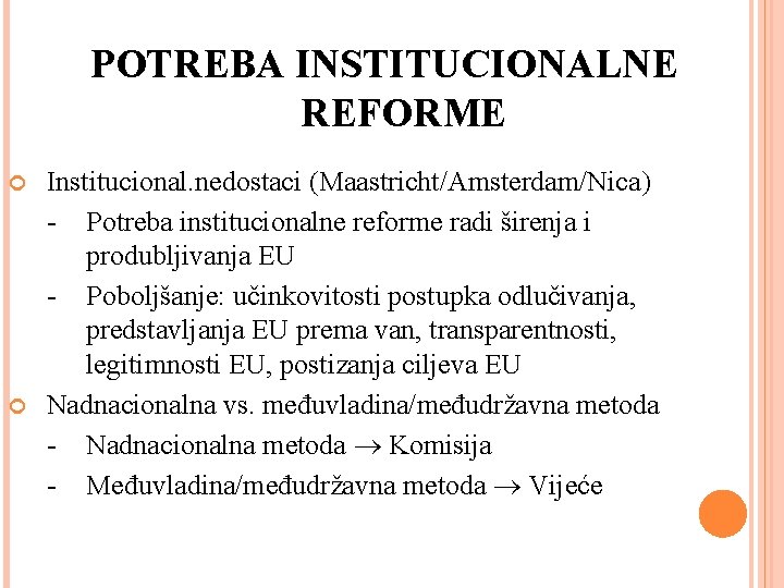 POTREBA INSTITUCIONALNE REFORME Institucional. nedostaci (Maastricht/Amsterdam/Nica) - Potreba institucionalne reforme radi širenja i produbljivanja