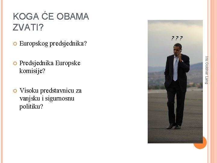 KOGA ĆE OBAMA ZVATI? Europskog predsjednika? Predsjednika Europske komisije? Visoku predstavnicu za vanjsku i