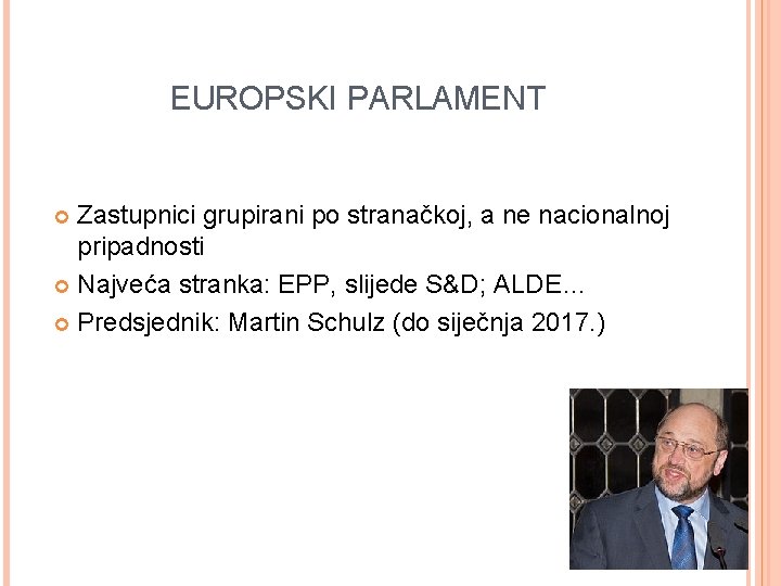 EUROPSKI PARLAMENT Zastupnici grupirani po stranačkoj, a ne nacionalnoj pripadnosti Najveća stranka: EPP, slijede