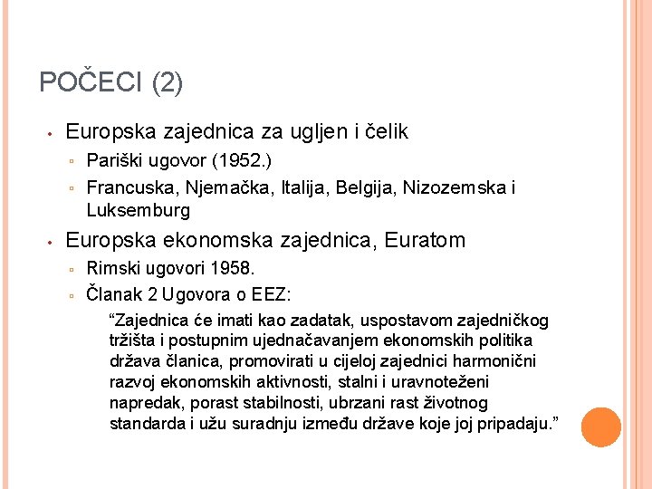 POČECI (2) • Europska zajednica za ugljen i čelik Pariški ugovor (1952. ) ▫