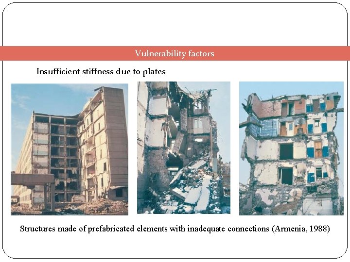 Vulnerability factors Insufficient stiffness due to plates Structures made of prefabricated elements with inadequate