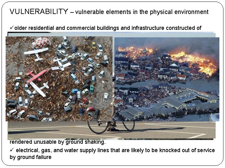 VULNERABILITY – vulnerable elements in the physical environment üolder residential and commercial buildings and