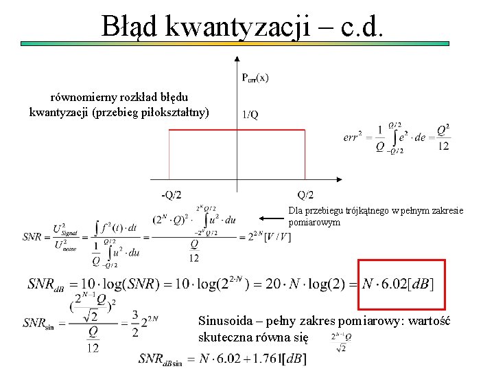 Błąd kwantyzacji – c. d. równomierny rozkład błędu kwantyzacji (przebieg piłokształtny) Dla przebiegu trójkątnego