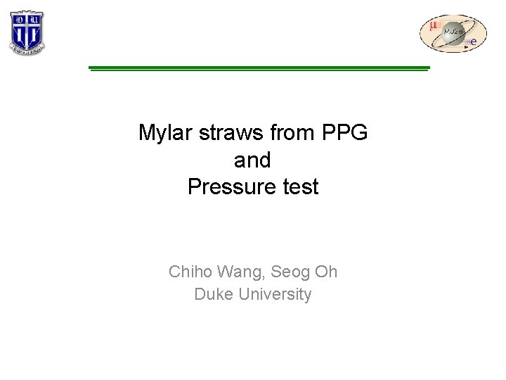 Mylar straws from PPG and Pressure test Chiho Wang, Seog Oh Duke University 